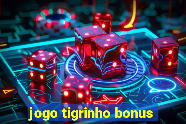 jogo tigrinho bonus